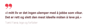 «I mitt liv er det ingen ulemper med å jobbe som vikar. Det er rett og slett den mest ideelle måten å leve på.» 